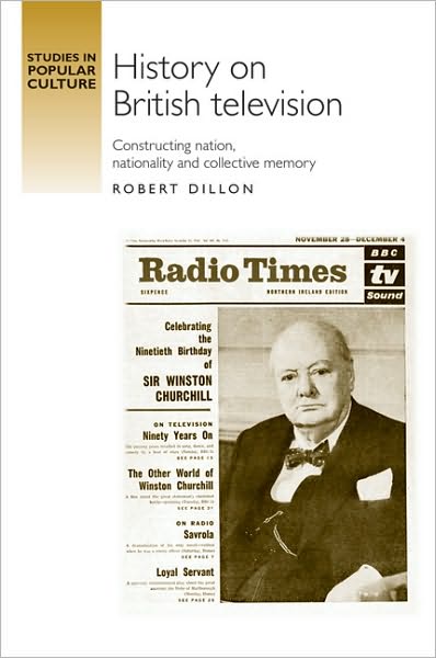 Cover for Robert Dillon · History on British Television: Constructing Nation, Nationality and Collective Memory - Studies in Popular Culture (Hardcover Book) (2010)