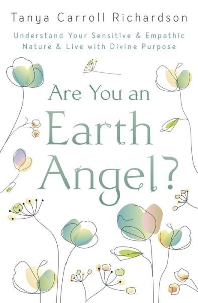 Are You An Earth Angel?: Understand Your Sensitive and Empathic Nature and Live with Divine Purpose - Tanya Carroll Richardson - Boeken - Llewellyn Publications,U.S. - 9780738762920 - 1 juli 2020
