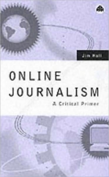 Cover for Jim Hall · Online Journalism: A Critical Primer (Paperback Book) (2001)