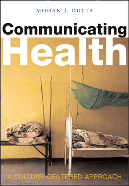 Cover for Mohan J. Dutta · Communicating Health: A Culture-centered Approach (Paperback Book) (2007)