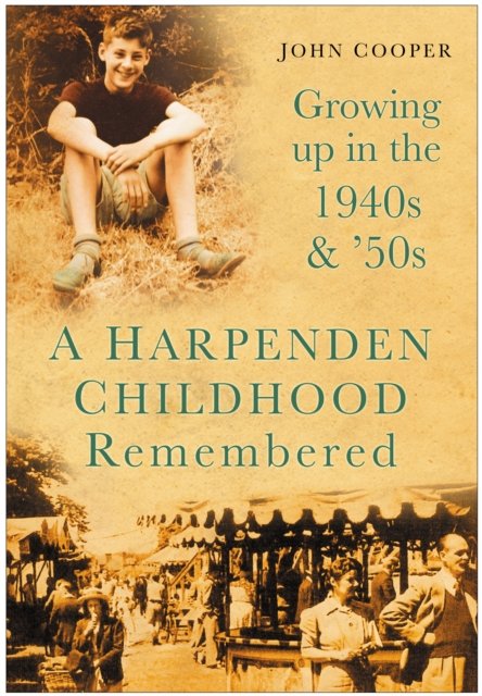 Cover for John Cooper · A Harpenden Childhood Remembered: Growing Up in the 1940s and '50s (Paperback Book) (2007)