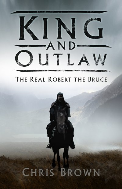 Cover for Dr Chris Brown · King and Outlaw: The Real Robert the Bruce (Paperback Bog) (2020)