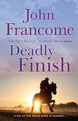 Cover for John Francome · Deadly Finish: A fresh and exhilarating racing thriller of suspicion and secrets (Taschenbuch) (2010)