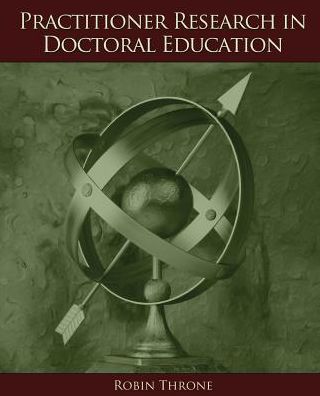 Practitioner Research in Doctoral Education - Robin Throne - Books - Kendall/Hunt Publishing Co ,U.S. - 9780757598920 - December 20, 2011