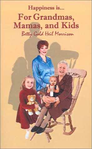 Cover for Betty Gold Heil Morrison · Happiness is For...grandmas, Mamas &amp; Kids (Pocketbok) (2001)