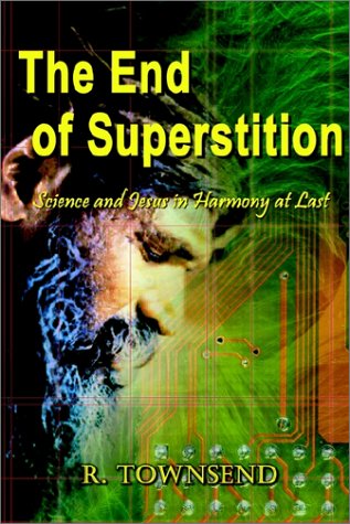 Cover for R. Townsend · The End of Superstition: Science and Jesus in Harmony at Last (Hardcover Book) (2002)