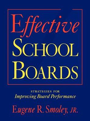 Cover for Smoley, Jr., Eugene R. · Effective School Boards: Strategies for Improving Board Performance (Paperback Book) (1999)