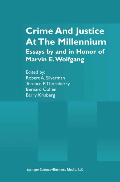Cover for Robert a Silverman · Crime and Justice at the Millennium: Essays by and in Honor of Marvin E. Wolfgang (Hardcover Book) [2002 edition] (2001)