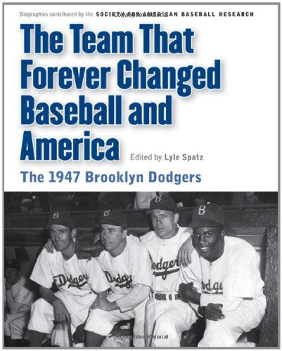 Cover for Society for American Baseball Research (SABR) · The Team That Forever Changed Baseball and America: The 1947 Brooklyn Dodgers - Memorable Teams in Baseball History (Paperback Book) (2012)