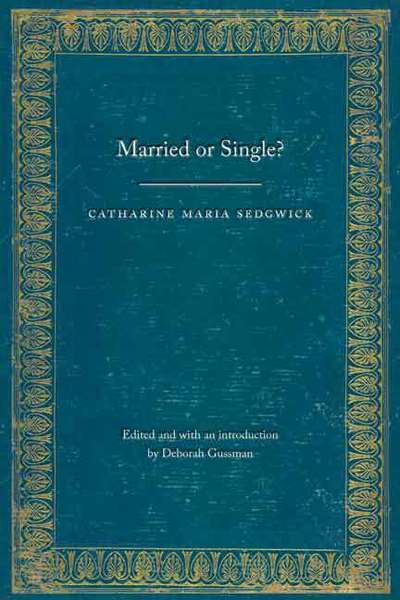 Cover for Catharine Maria Sedgwick · Married or Single? - Legacies of Nineteenth-Century American Women Writers (Paperback Book) (2015)