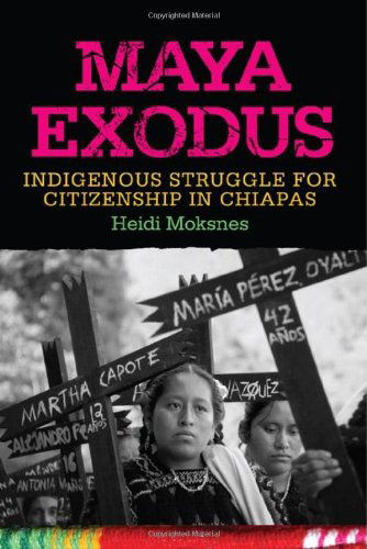 Cover for Heidi Moksnes · Maya Exodus: Indigenous Struggle for Citizenship in Chiapas (Paperback Book) (2012)