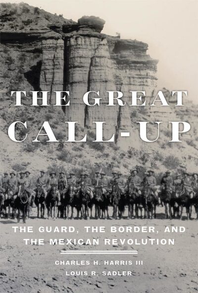 Cover for Charles H. Harris · The Great Call-Up: The Guard, the Border, and the Mexican Revolution (Paperback Book) (2016)