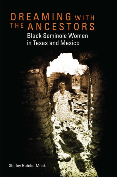 Cover for Shirley Boteler Mock · Dreaming with the Ancestors: Black Seminole Women in Texas and Mexico - Race and Culture in the American West Series (Paperback Book) (2021)