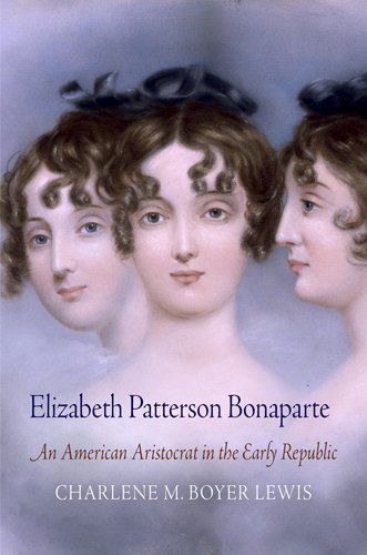 Cover for Charlene M. Boyer Lewis · Elizabeth Patterson Bonaparte: An American Aristocrat in the Early Republic (Paperback Book) (2014)