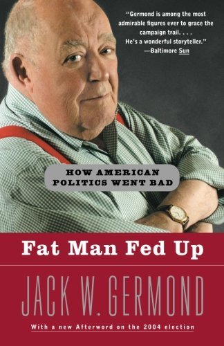 Cover for Jack W. Germond · Fat Man Fed Up: How American Politics Went Bad (Paperback Bog) (2005)