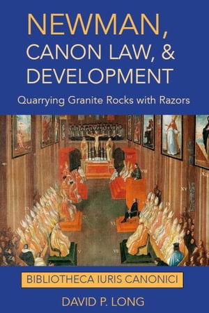Cover for David P. Long · Newman, Canon Law, and Development: Quarrying Granite Rocks with Razors - Bibliotheca Iuris Canonici (Hardcover Book) (2025)