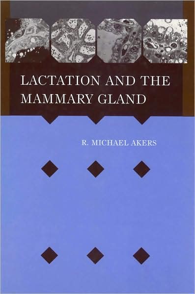 Cover for Akers, R. Michael (Department of Dairy Science, Virgina Polytechnic Institue and State University) · Lactation and the Mammary Gland (Hardcover Book) (2002)