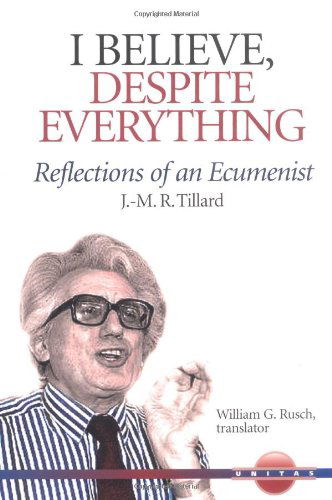 Cover for J. M. R. Tillard · I Believe, Despite Everything: Reflections of an Ecumenist (Unitas) (Paperback Book) (2003)