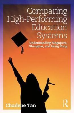 Cover for Tan, Charlene (Nanyang Technological University, Singapore) · Comparing High-Performing Education Systems: Understanding Singapore, Shanghai, and Hong Kong (Paperback Book) (2018)