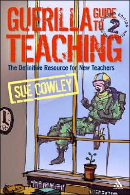 Cover for Sue Cowley · Guerilla Guide to Teaching 2nd Edition: The Definitive Resource for New Teachers (Paperback Book) (2007)