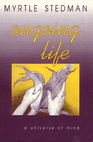 Cover for Myrtle Stedman · Ongoing Life: a Universe of Mind (Paperback Book) [1st edition] (2016)