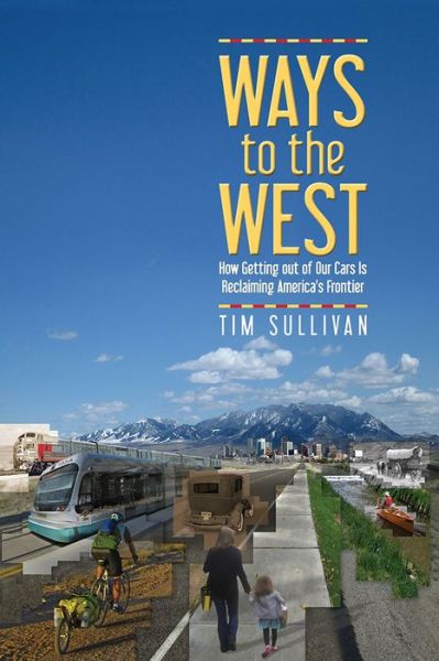 Cover for Tim Sullivan · Ways to the West: How Getting Out of Our Cars Is Reclaiming America's Frontier (Pocketbok) (2015)