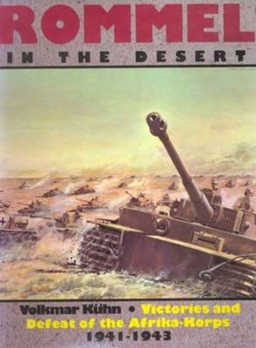 Rommel in the Desert: Victories and Defeat of the Afrikakorps 1941-1943 - Volkmar Kuhn - Książki - Schiffer Publishing Ltd - 9780887402920 - 6 stycznia 1997