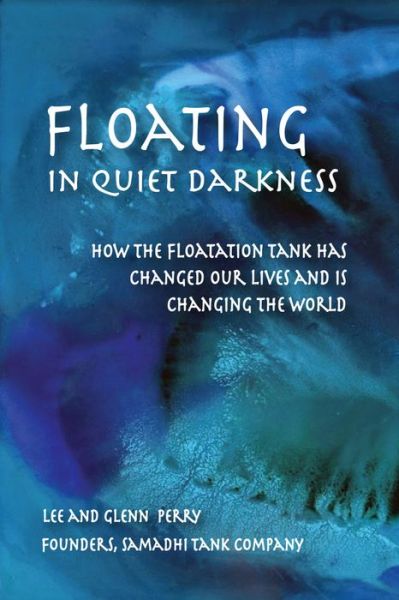 Cover for Glenn Perry · Floating in Quiet Darkness: How the Floatation Tank Has Changed Our Lives and Is Changing the World - Consciousness Classics (Paperback Book) (2021)