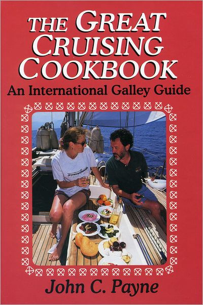 Cover for John C. Payne · The Great Cruising Cookbook: An International Galley Guide (Hardcover Book) (1996)