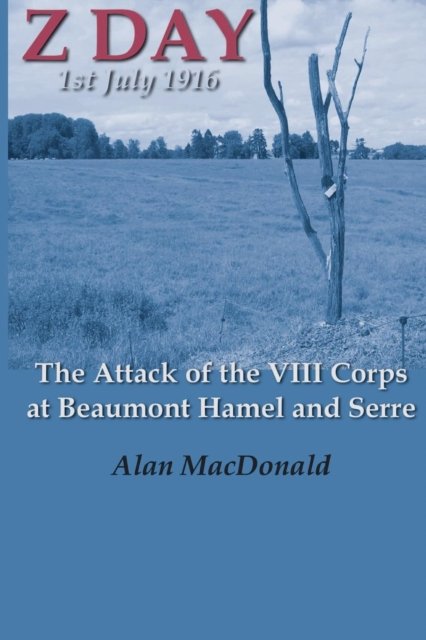 Cover for Alan MacDonald · Z Day, 1st July 1916 - the Attack of the VIII Corps at Beaumont Hamel and Serre (Paperback Bog) (2014)