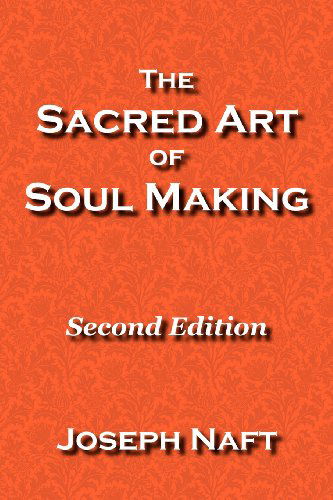 Cover for Joseph Naft · The Sacred Art of Soul Making: Second Edition (Paperback Book) [2nd edition] (2011)