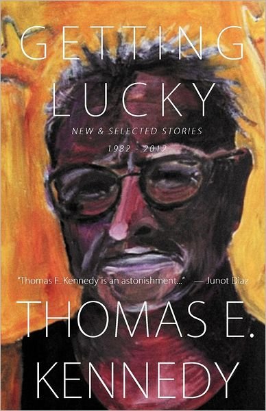 Cover for Thomas E. Kennedy · Getting Lucky: New and Selected Stories, 1982-2012 (Paperback Book) (2012)