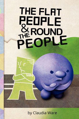 The Flat People and the Round People - Claudia Ware - Książki - FORHIMPRESS - 9780985889920 - 14 października 2012