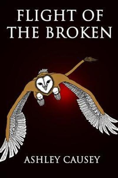 Cover for Ashley Causey · Flight of the Broken (Paperback Book) (2015)