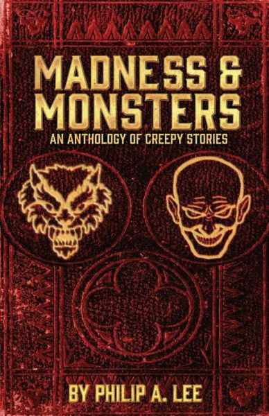 Madness & Monsters - Philip A. Lee - Böcker - Philip A. Lee - 9780991125920 - 7 augusti 2014