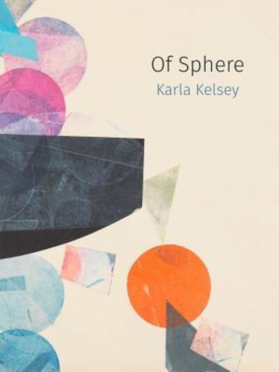 Cover for Karla Kelsey · Of Sphere (Paperback Book) (2017)