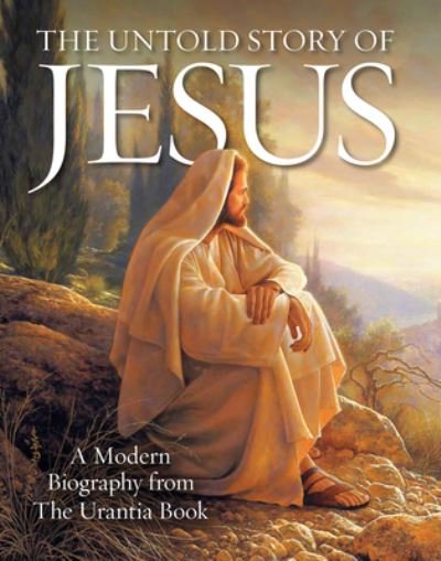 Cover for The Untold Story of Jesus: A Modern Biography from The Urantia Book (Paperback Book) (2024)