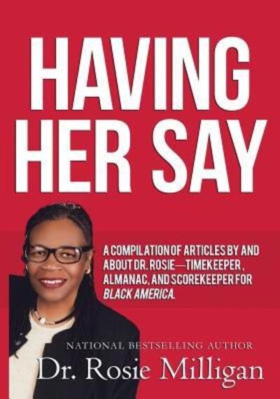 Cover for PhD. Rosie Milligan · Having Her Say A Compilation of Articles By And About Dr. Rosie-- Timekeeper, Almanac, And Scorekeeper For Black America (Paperback Book) (2017)