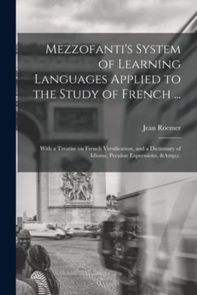 Cover for Jean 1815-1892 Roemer · Mezzofanti's System of Learning Languages Applied to the Study of French ... (Paperback Book) (2021)