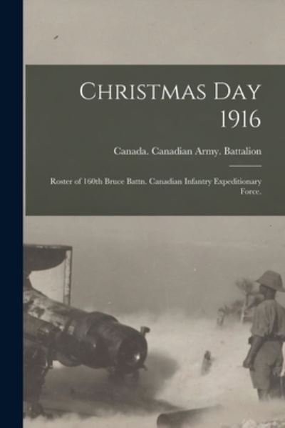 Christmas Day 1916 - 160th Canada Canadian Army Battalion - Boeken - Legare Street Press - 9781013712920 - 9 september 2021