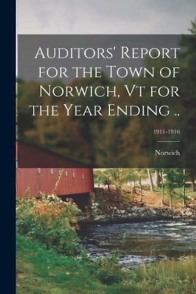 Cover for Norwich (Vt ) · Auditors' Report for the Town of Norwich, Vt for the Year Ending ..; 1911-1916 (Pocketbok) (2021)