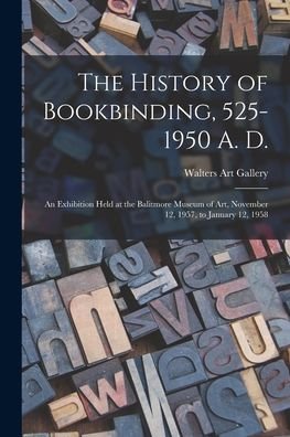 Cover for MD ) Walters Art Gallery (Baltimore · The History of Bookbinding, 525-1950 A. D. (Pocketbok) (2021)