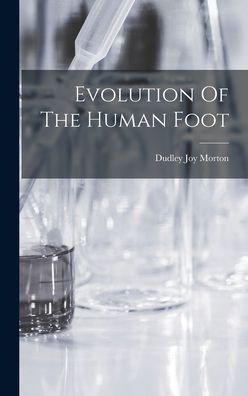 Cover for Dudley Joy Morton · Evolution Of The Human Foot (Innbunden bok) (2022)