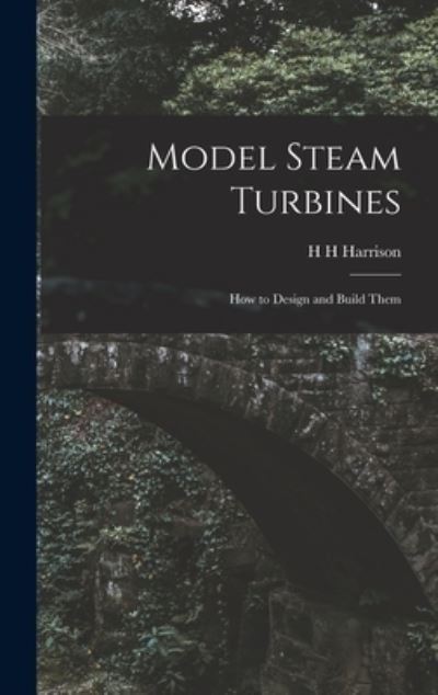 Cover for H. H. Harrison · Model Steam Turbines; How to Design and Build Them (Buch) (2022)