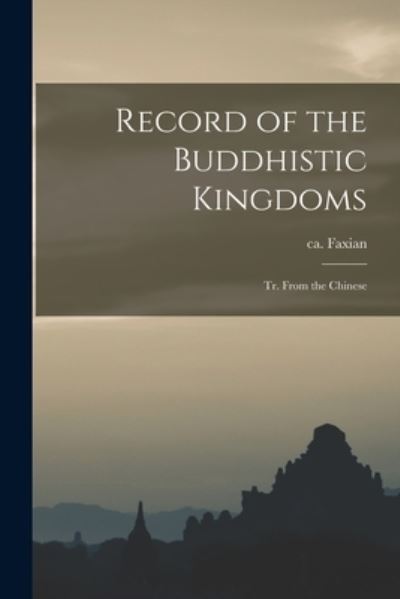 Cover for Ca. 337-Ca. 422 Faxian · Record of the Buddhistic Kingdoms (Book) (2022)