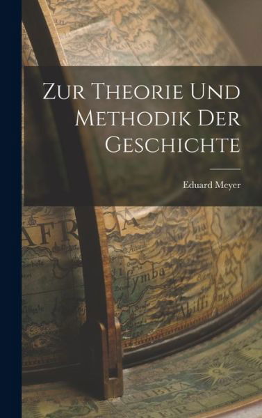 Cover for Eduard 1855- [From Old Catalog] Meyer · Zur Theorie und Methodik der Geschichte (Book) (2022)