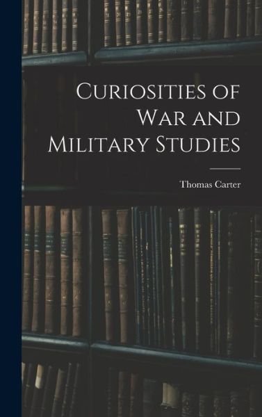 Cover for Thomas Carter · Curiosities of War and Military Studies (Buch) (2022)