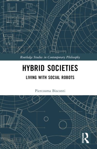 Cover for Bisconti, Piercosma (National Interuniversity Consortium for Computer Science, Italy) · Hybrid Societies: Living with Social Robots - Routledge Studies in Contemporary Philosophy (Gebundenes Buch) (2024)