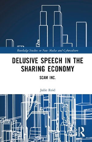 Cover for Julie Reid · Delusive Speech in the Sharing Economy: Scam Inc. - Routledge Studies in New Media and Cyberculture (Hardcover Book) (2025)