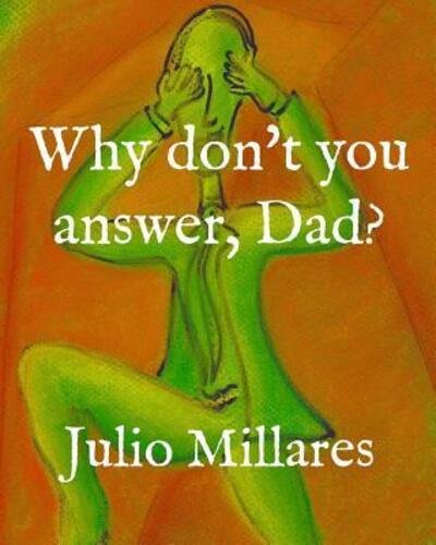 Why don't you answer, Dad? - Julio Millares - Books - Independently Published - 9781070410920 - May 26, 2019
